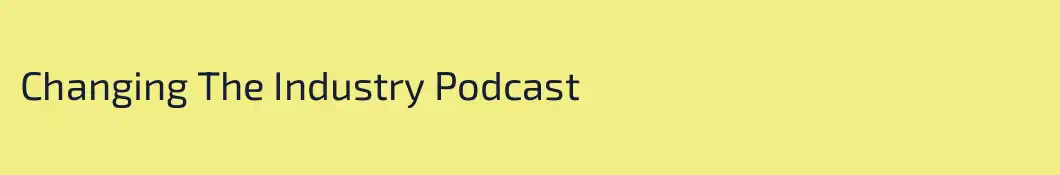 Changing The Industry Podcast